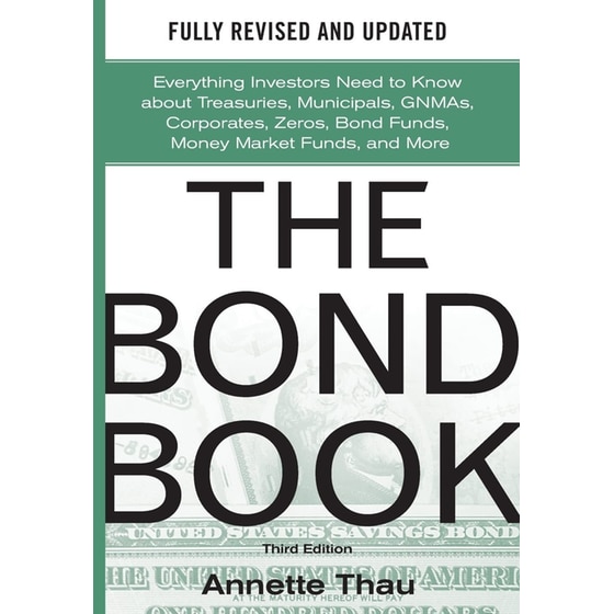 The Bond Book, Third Edition: Everything Investors Need to Know About Treasuries, Municipals, GNMAs, Corporates, Zeros, Bond Funds, Money Market Funds, and More image 0