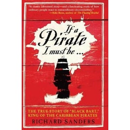 If a Pirate I Must Be : The True Story of Black Bart, "King of the Caribbean Pirates"