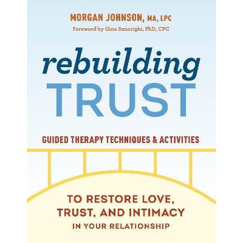Rebuilding Trust : Guided Therapy Techniques and Activities to Restore Love, Trust, and Intimacy in Your Relationship