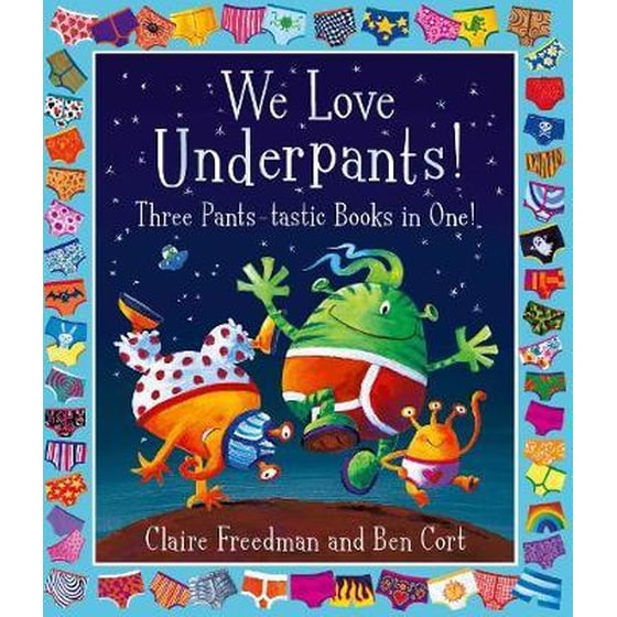 We Love Underpants! Three Pants-tastic Books in One! : Featuring: Aliens Love Underpants, Monsters Love Underpants, Aliens Love Dinopants image 0