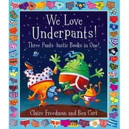 We Love Underpants! Three Pants-tastic Books in One! : Featuring: Aliens Love Underpants, Monsters Love Underpants, Aliens Love Dinopants