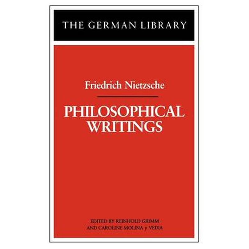 Philosophical Writings: Friedrich Nietzsche