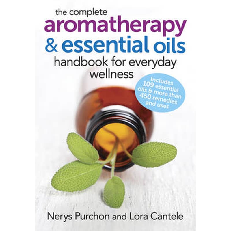 The Complete Aromatherapy and Essential Oils Handbook for Everyday Wellness
