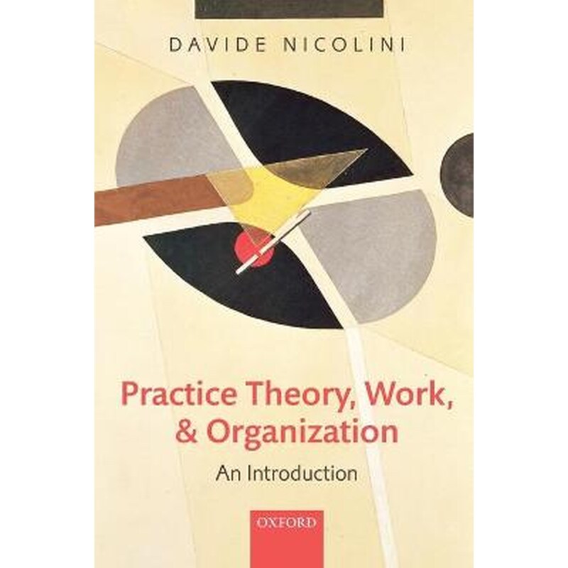 Practice Theory, Work, and Organization