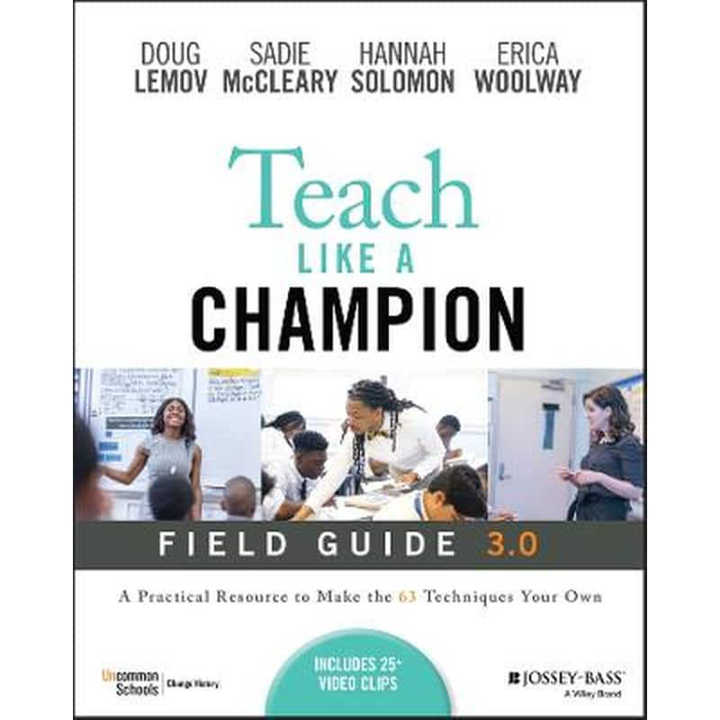 Teach Like a Champion Field Guide 3.0: A Practical Resource to Make The 63 Techniques Your Own