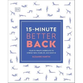 15-Minute Better Back : Four 15-Minute Workouts to Strengthen, Stabilize, and Soothe