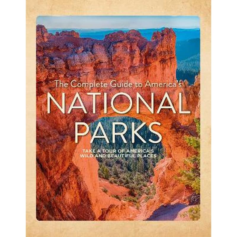 The Complete Guide to Americas National Parks