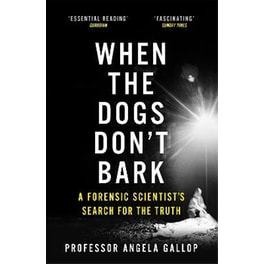 When the Dogs Don't Bark: A Forensic Scientist's Search for the Truth