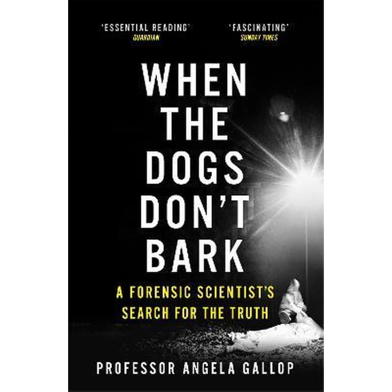 When the Dogs Dont Bark: A Forensic Scientists Search for the Truth