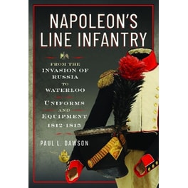 Napoleon’s Line Infantry – From the Invasion of Russia to Waterloo