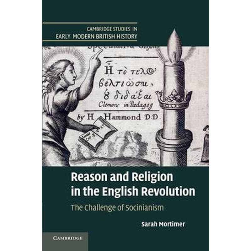 Reason and Religion in the English Revolution Reason and Religion in the English Revolution- The Challenge of Socinianism