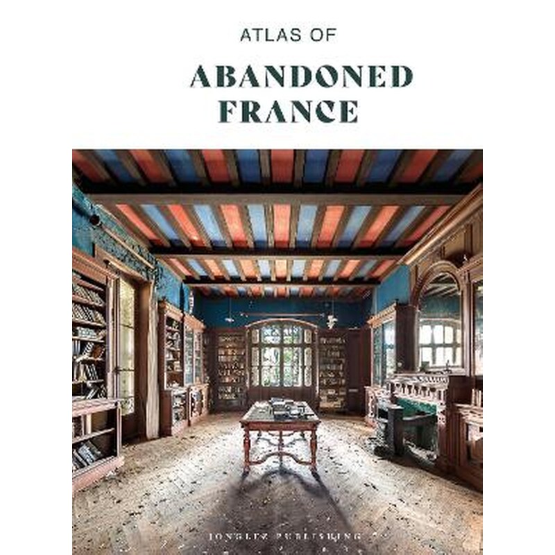 Atlas of Abandoned France