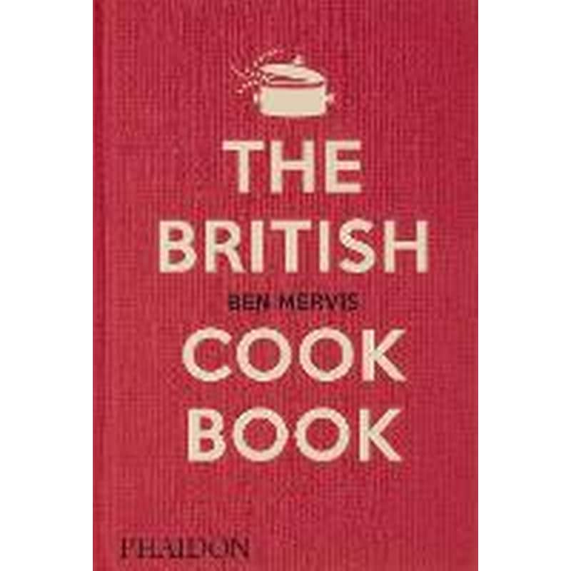 The British Cookbook : authentic home cooking recipes from England, Wales, Scotland, and Northern Ireland