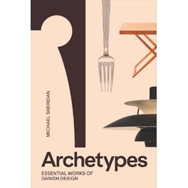 Archetypes: Essential Works of Danish Design