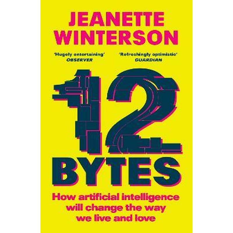 12 Bytes: How artificial intelligence will change the way we live and love 1732294