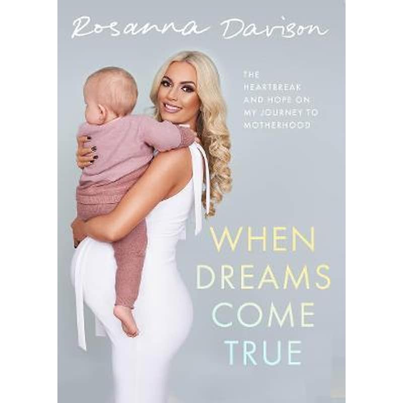 When Dreams Come True : The Heartbreak and Hope on My Journey to Motherhood