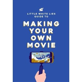 Little White Lies Guide to Making Your Own Movie