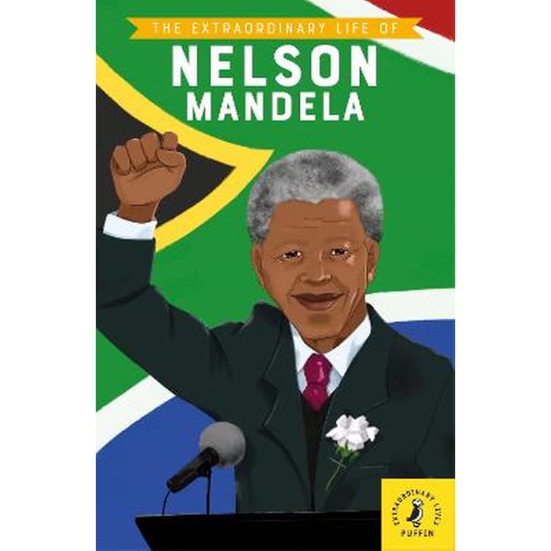 The Extraordinary Life of Nelson Mandela