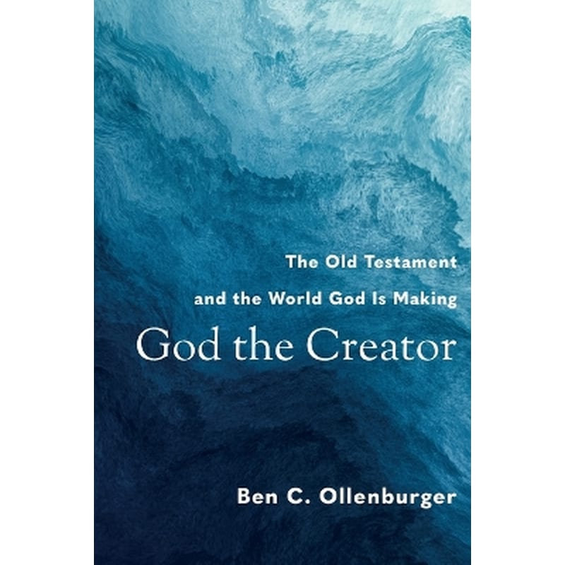 God the Creator – The Old Testament and the World God Is Making