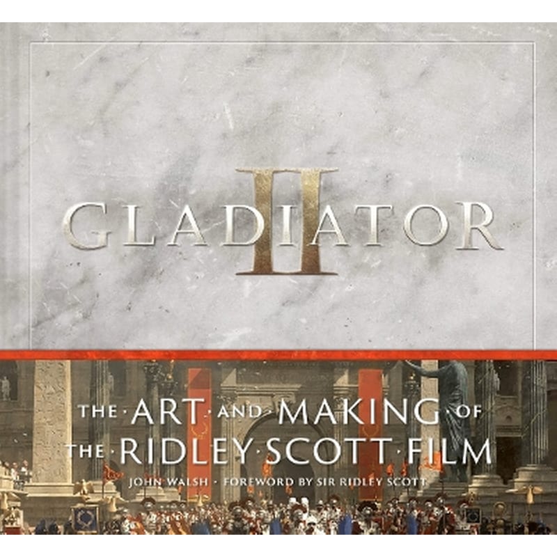 Gladiator II: The Art and Making of the Ridley Scott Film
