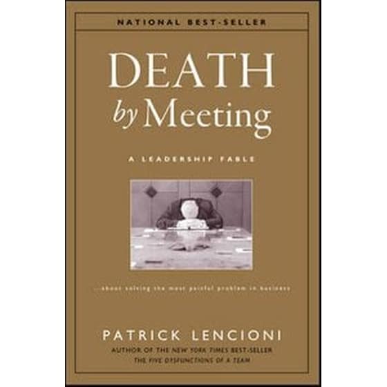 Death by Meeting - A Leadership Fable About Solving the Most Painful Problem in Business image 0