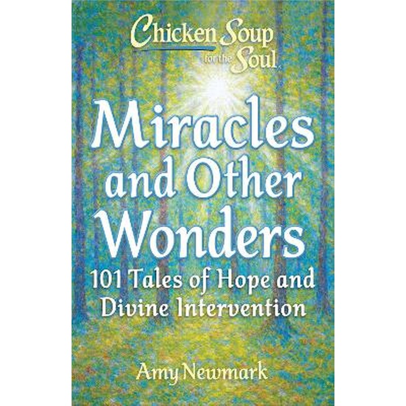 Chicken Soup for the Soul: Miracles and Other Wonders