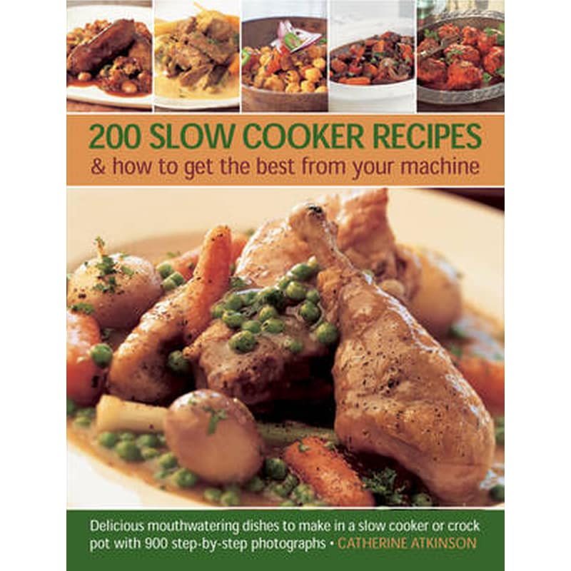 200 Slow Cooker Recipes And How To Get The Best From Your Machine