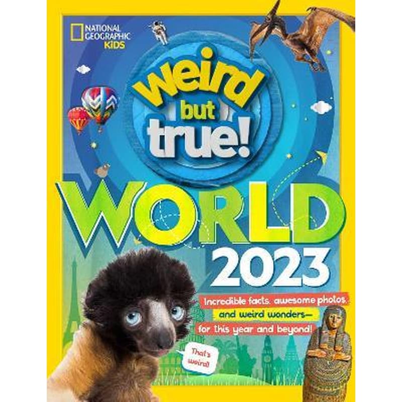 Weird But True World - US edition : Incredible Facts, Awesome Photos, and Weird Wonders - for This Year and Beyond!