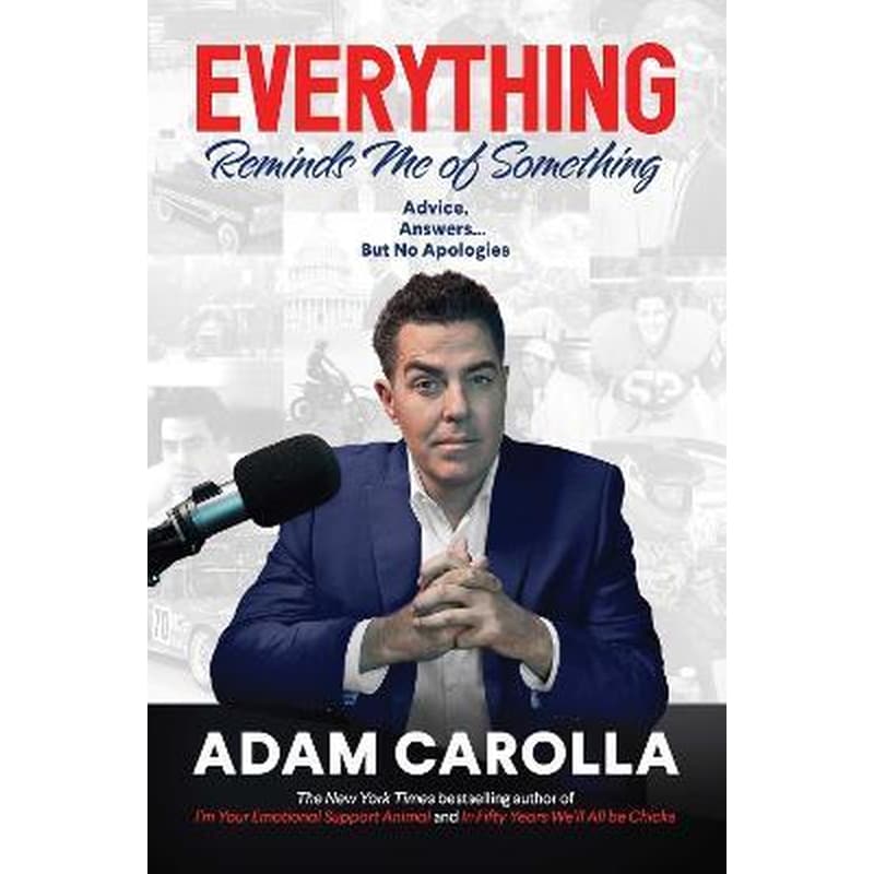 Everything Reminds Me of Something : Advice, Answers...but No Apologies