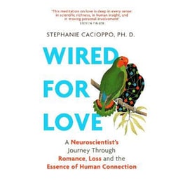Wired For Love : A Neuroscientist's Journey Through Romance, Loss and the Essence of Human Connection
