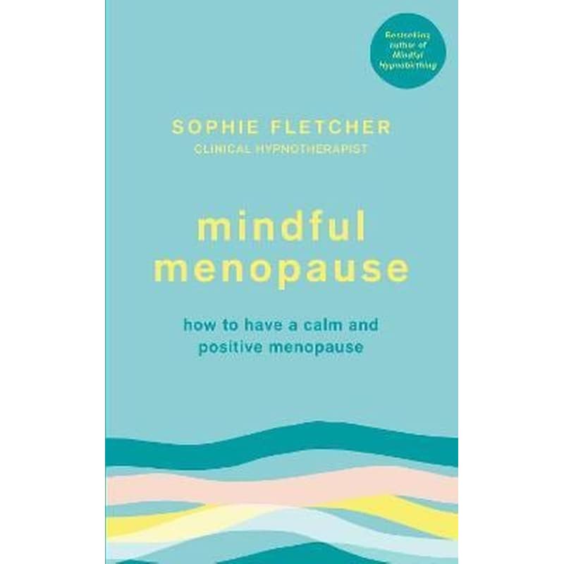 Mindful Menopause : How to have a calm and positive menopause