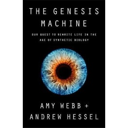 The Genesis Machine : Our Quest to Rewrite Life in the Age of Synthetic Biology