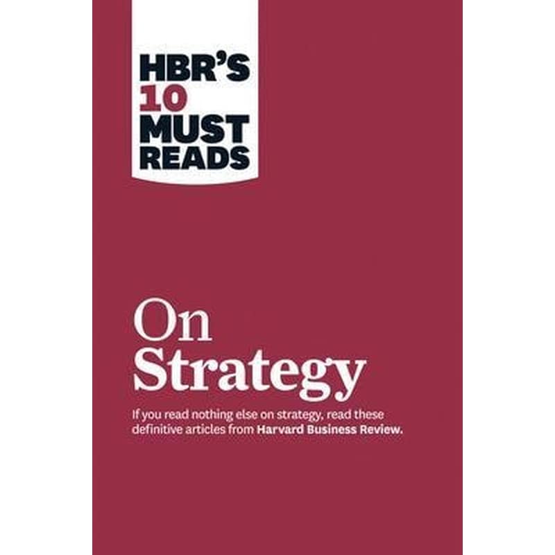 HBRs 10 Must Reads on Strategy (including featured article What Is Strategy? by Michael E. Porter)