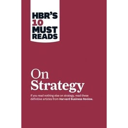 HBR's 10 Must Reads on Strategy (including featured article "What Is Strategy?" by Michael E. Porter)