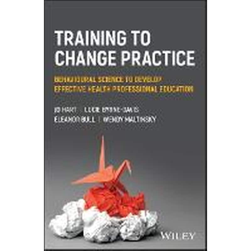 Training to change practice: Behavioural science to develop effective health professional education