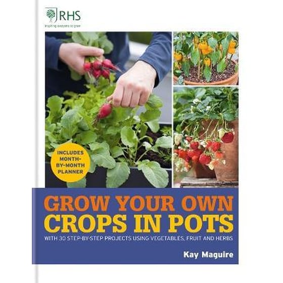 RHS Grow Your Own: Crops in Pots: with 30 step-by-step projects using vegetables, fruit and herbs image 0