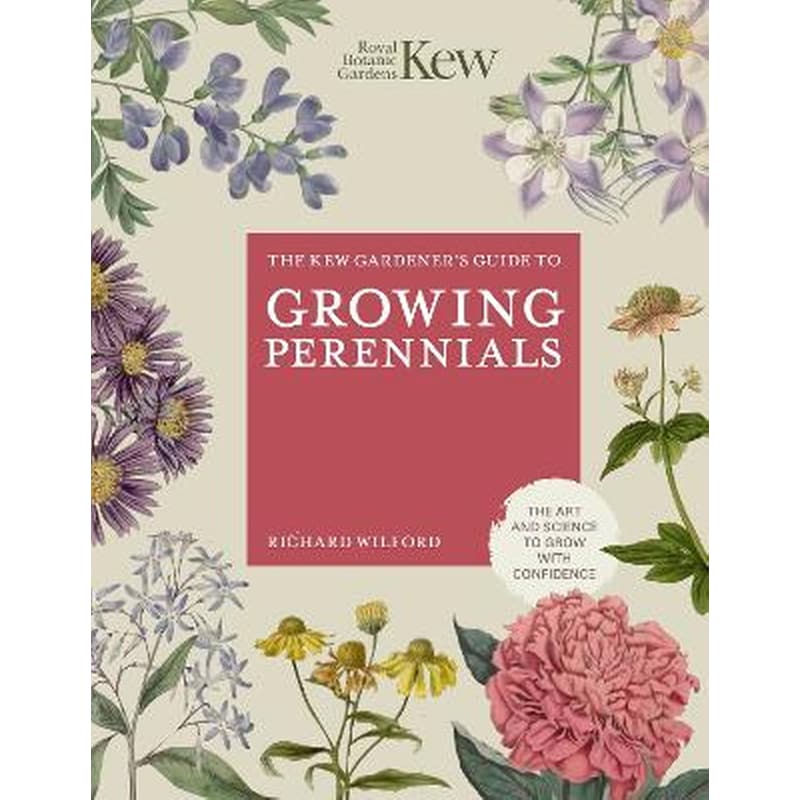 The Kew Gardeners Guide to Growing Perennials