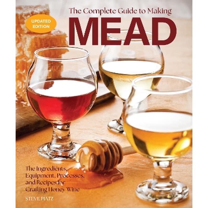 The Complete Guide to Making Mead, Updated Edition