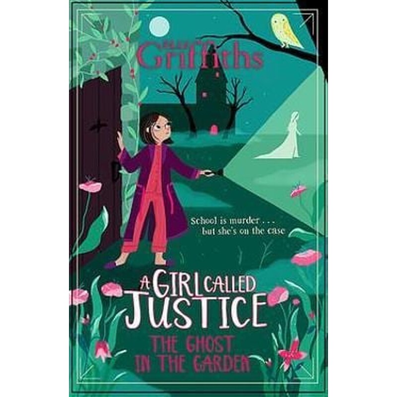 A Girl Called Justice: The Ghost in the Garden : Book 3