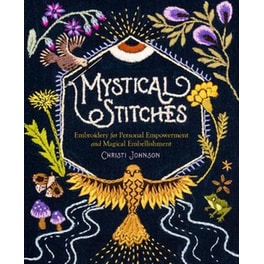 Mystical Stitches: Embroidery for Personal Empowerment and Magical Embellishment