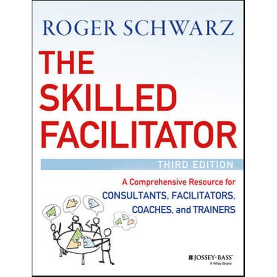 Skilled Facilitator - A Comprehensive Resource  for Consultants, Facilitators, Coaches, and Trainers, 3e image 0