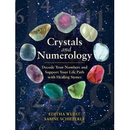 Crystals and Numerology : Decode Your Numbers and Support Your Life Path with Healing Stones