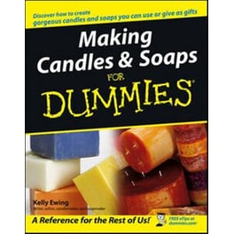 MAKING CANDLES AND SOAPS FOR DUMMIES