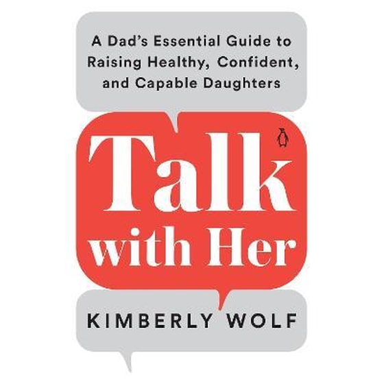 Talk With Her : A Dad's Essential Guide to Raising Healthy, Confident, and Capable Daughters image 0