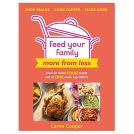 Feed Your Family: More From Less - Shop smart. Cook clever. Make more.