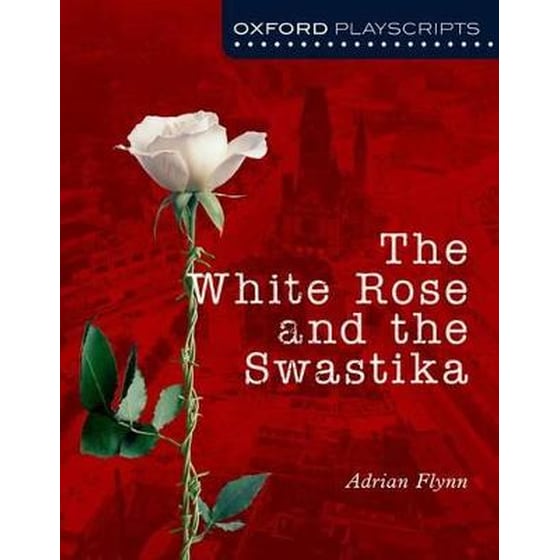 Oxford Playscripts: The White Rose and the Swastika image 0