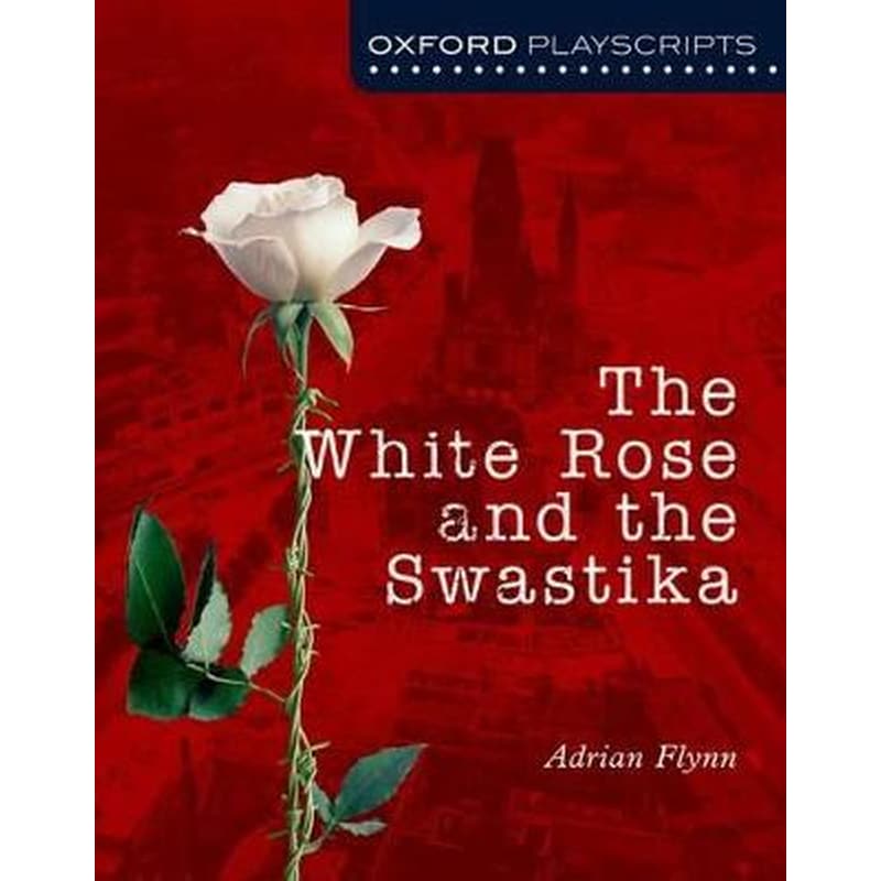 Oxford Playscripts: The White Rose and the Swastika