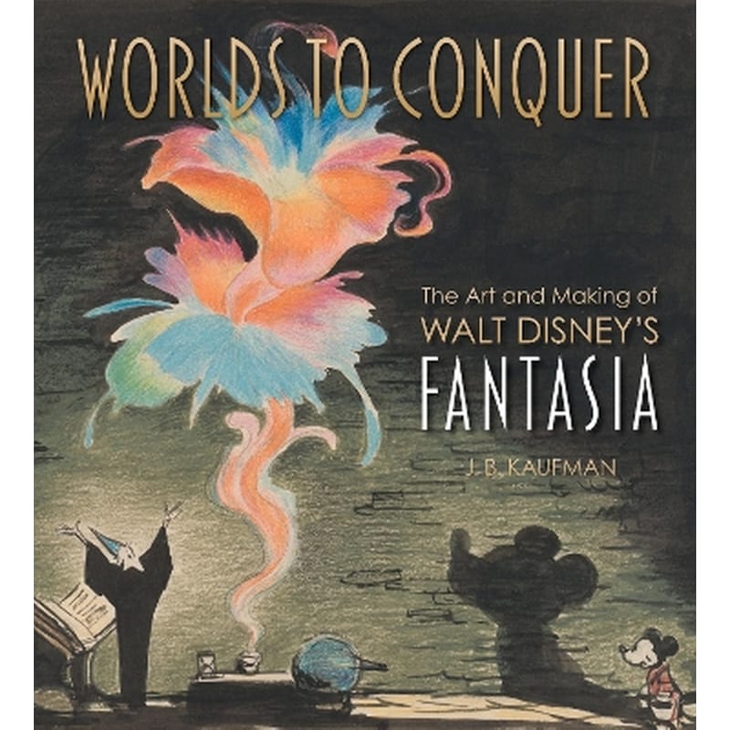 Worlds to Conquer: The Art Making of Walt Disneys Fantasia
