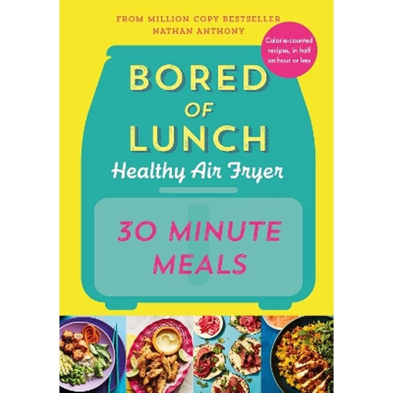 Bored of Lunch Healthy Air Fryer: 30 Minute Meals
