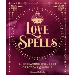 Love Spells: Volume 3 : An Enchanting Spell Book of  Potions & Rituals
